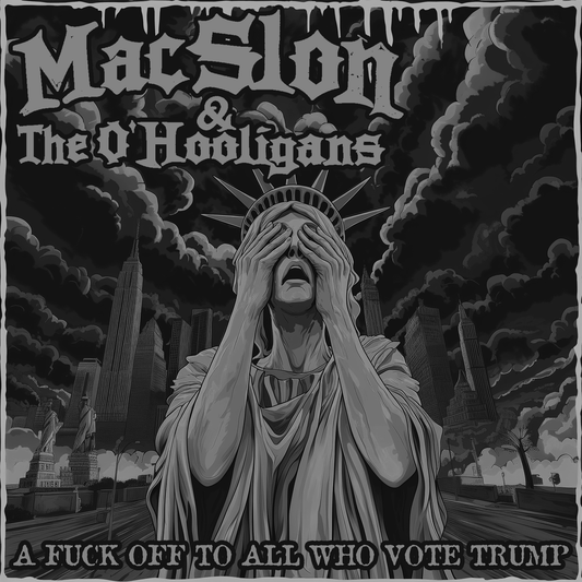 MacSlon & The O'Hooligans - A Fuck Off To All Who Vote Trump (Download)