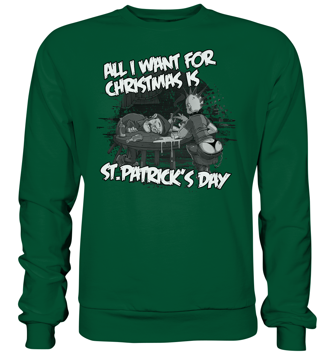 All I Want For Christmas is "St.Patrick's Day" - Basic Sweatshirt