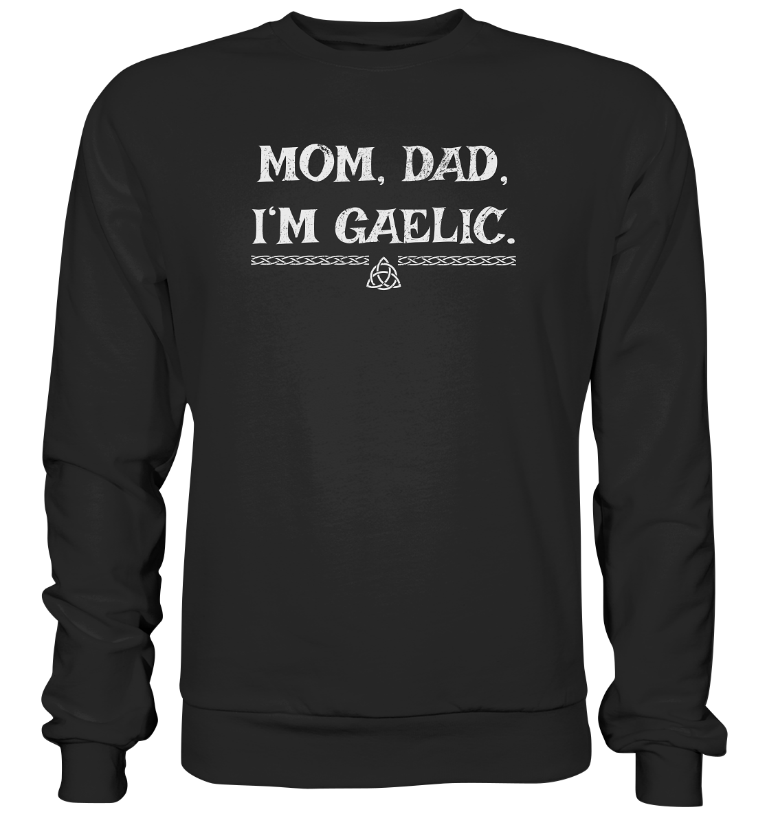 Mom, Dad "I'm Gaelic" - Basic Sweatshirt