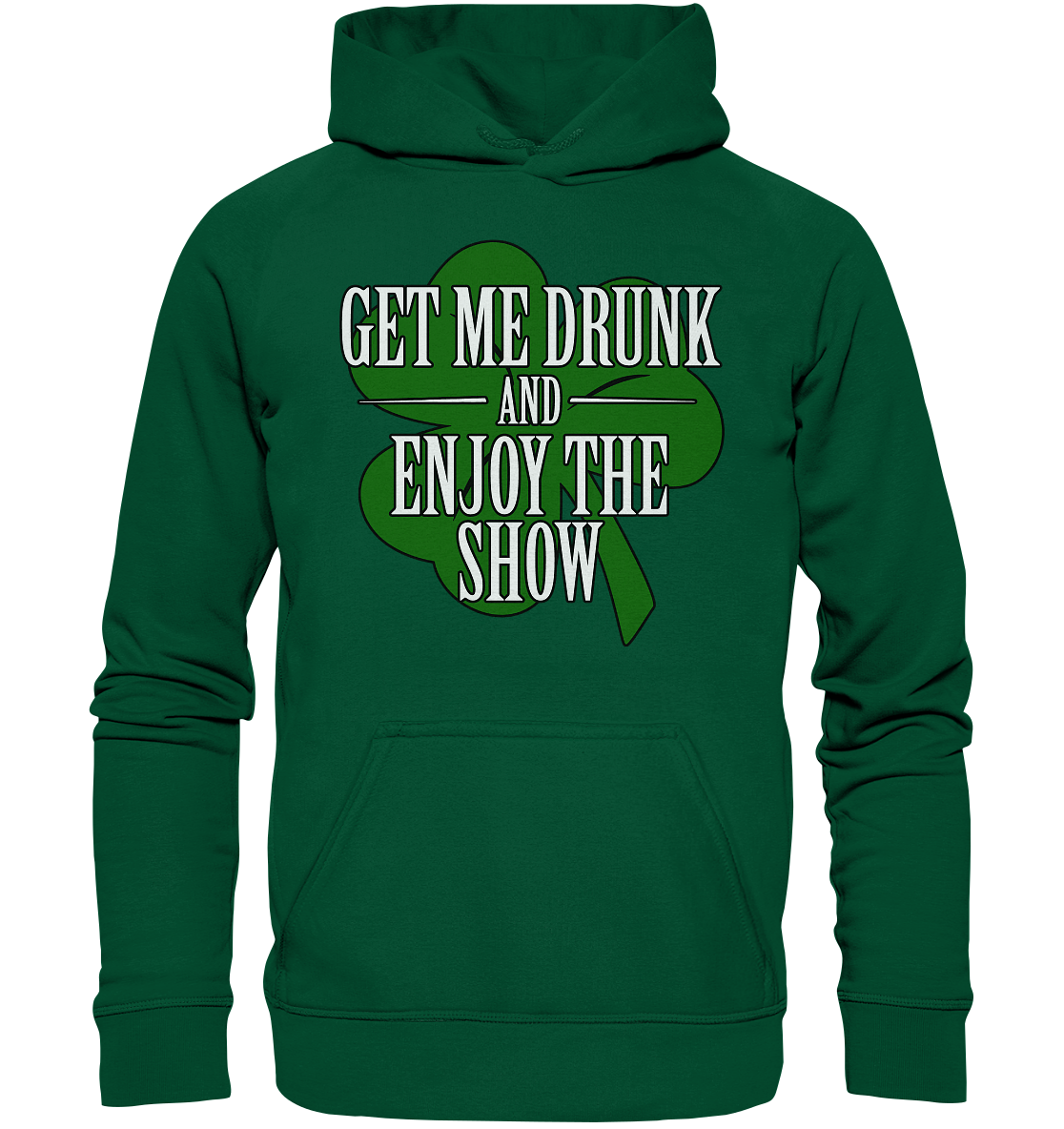 Get Me Drunk "And Enjoy The Show / Shamrock" - Basic Unisex Hoodie