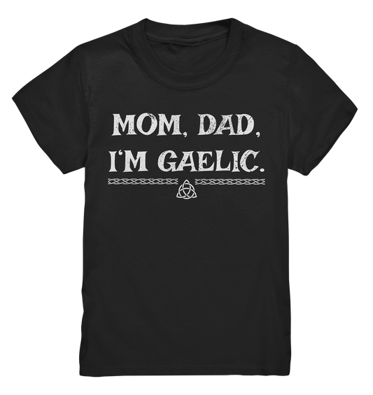 Mom, Dad "I'm Gaelic" - Kids Premium Shirt