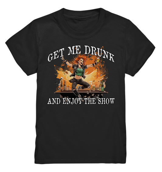 Get Me Drunk "And Enjoy The Show / Irish Pub" - Kids Premium Shirt