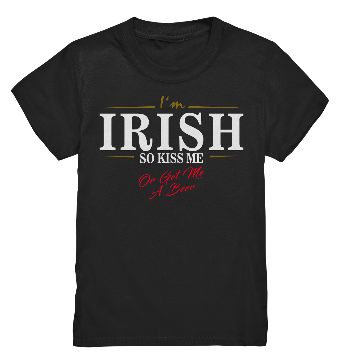 I'm Irish "So Kiss Me Or Get Me A Beer" - Kids Premium Shirt