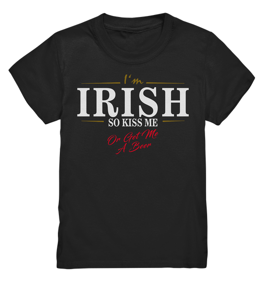 I'm Irish "So Kiss Me Or Get Me A Beer" - Kids Premium Shirt