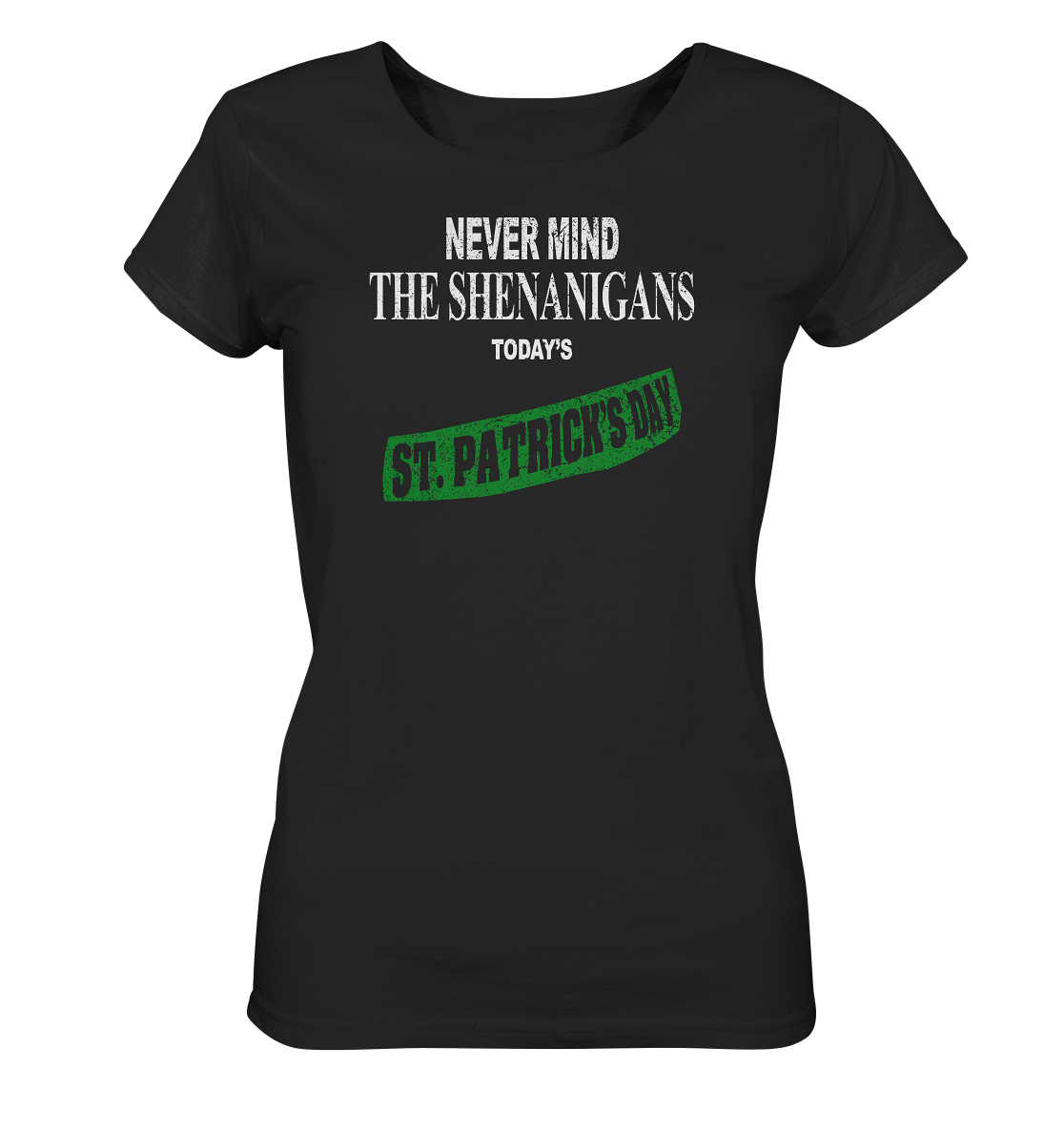 Never Mind The Shenanigans "Today's St. Patrick's Day I" - Ladies Organic Shirt