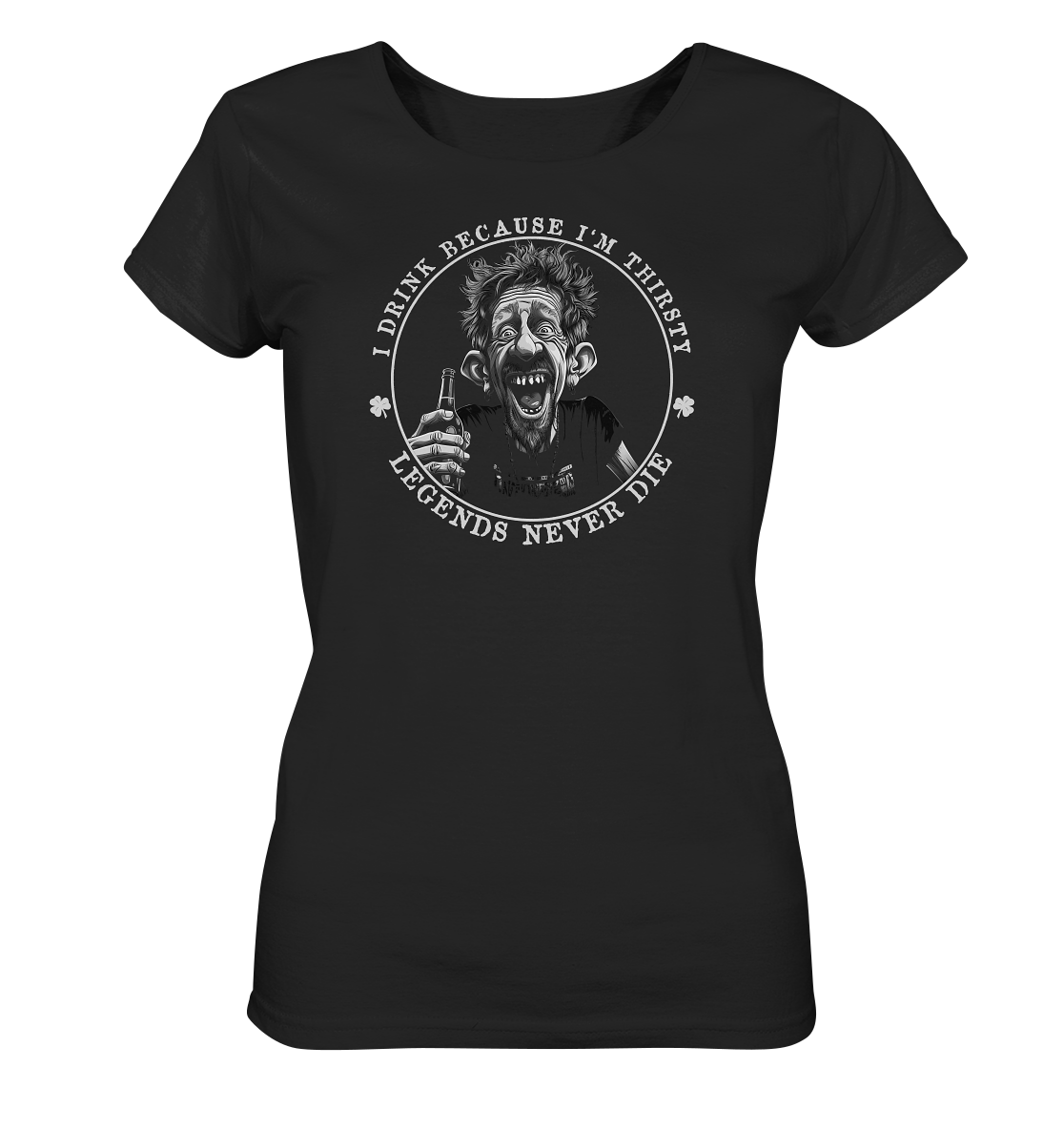 I Drink Because I'm Thirsty "Legends Never Die" - Ladies Organic Shirt