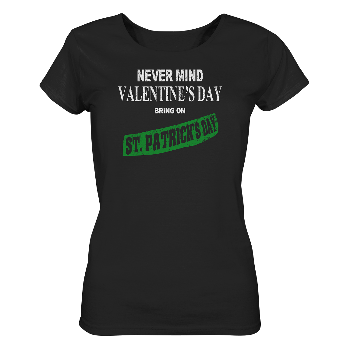 Never Mind Valentine's Day "Bring On St. Patrick's Day I" - Ladies Organic Shirt