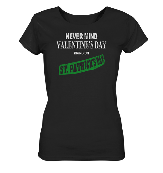 Never Mind Valentine's Day "Bring On St. Patrick's Day I" - Ladies Organic Shirt