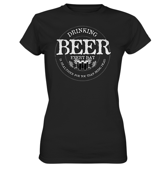 Drinking Beer "Every Day" - Ladies Premium Shirt