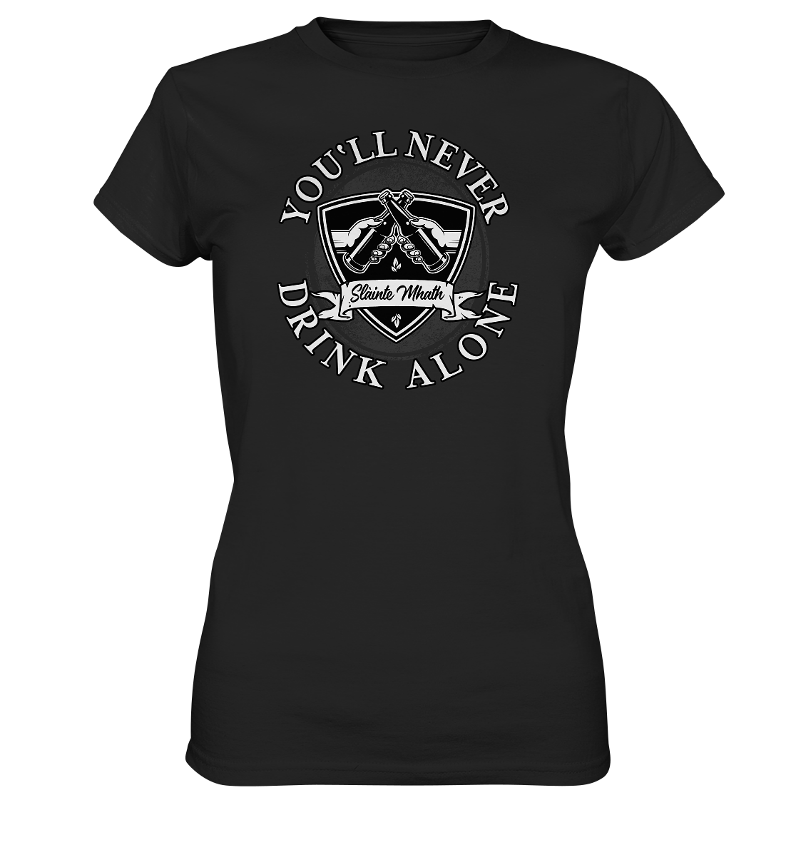 You'll Never Drink Alone "Slàinte Mhath" - Ladies Premium Shirt