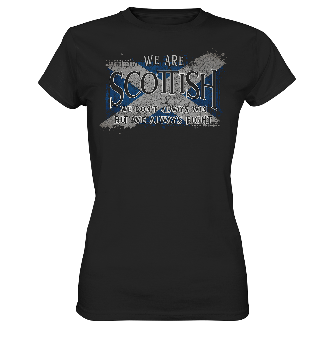 We Are Scottish "We Always Fight" - Ladies Premium Shirt