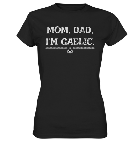 Mom, Dad "I'm Gaelic" - Ladies Premium Shirt