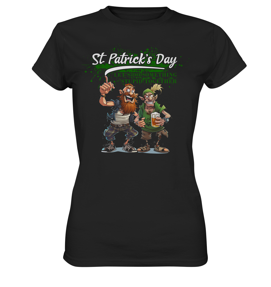 St. Patrick's Day "Let's Do Something Stupid Together / Punks" - Ladies Premium Shirt