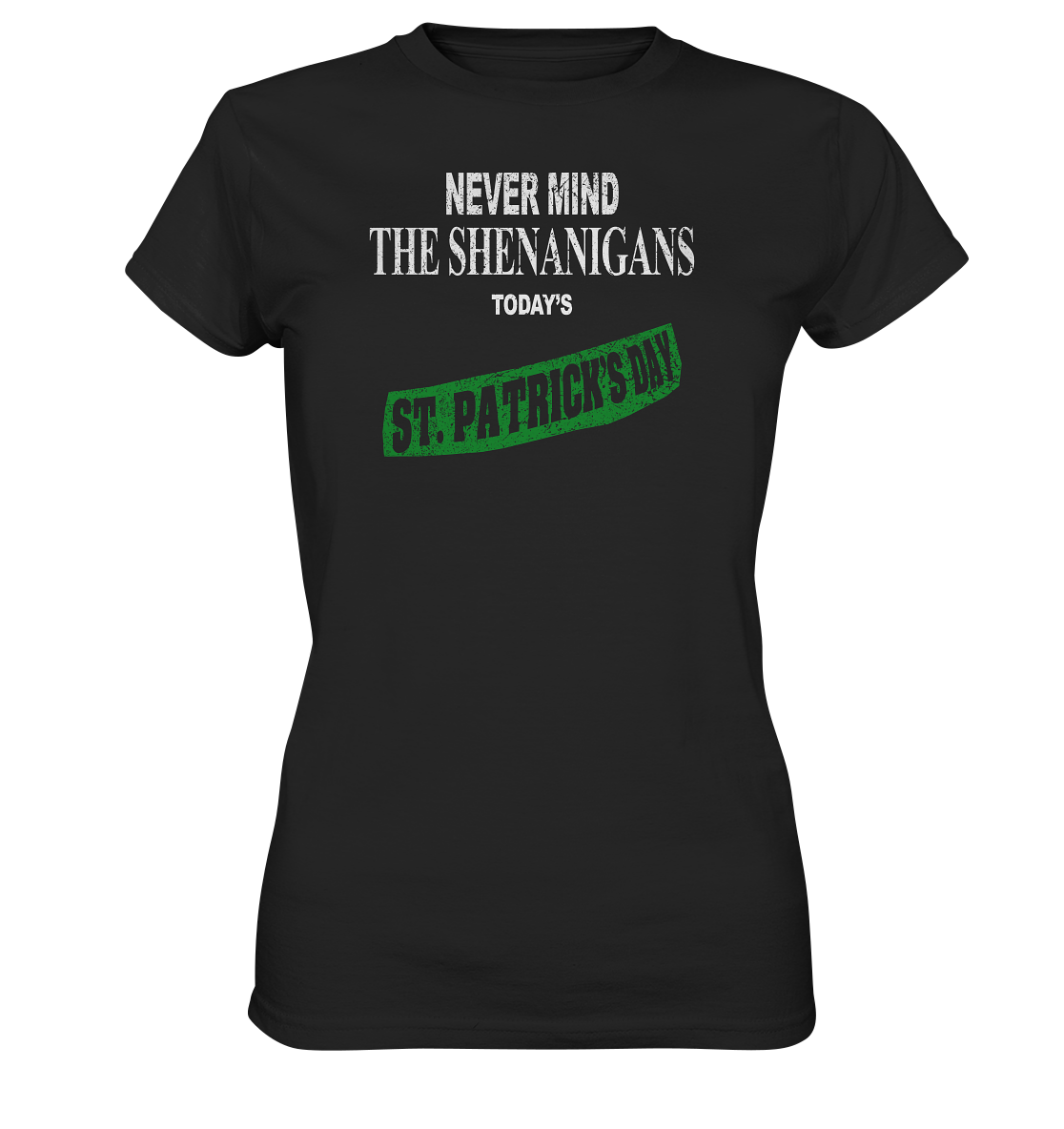 Never Mind The Shenanigans "Today's St. Patrick's Day I" - Ladies Premium Shirt