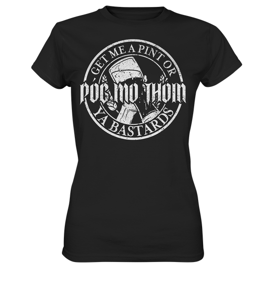 Póg Mo Thóin Streetwear "Get Me A Pint Ya Bastards" - Ladies Premium Shirt