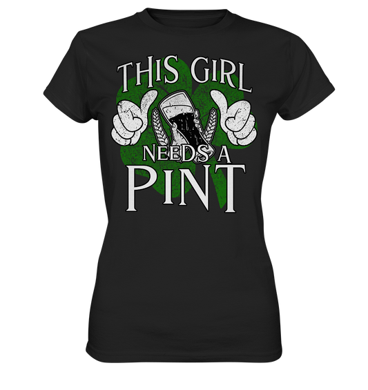 This Girl "Needs a Pint" - Ladies Premium Shirt