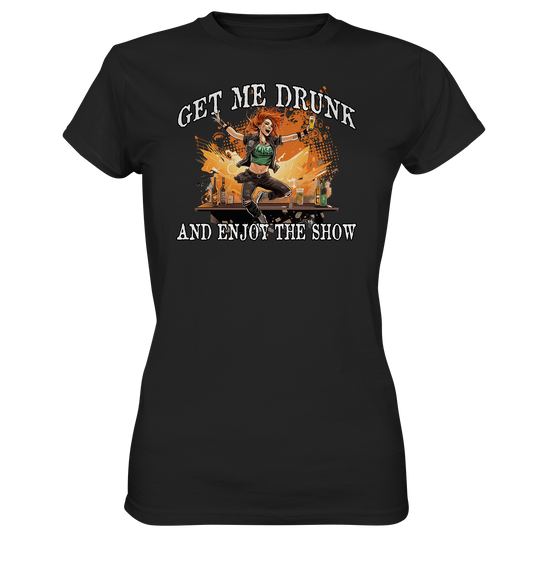 Get Me Drunk "And Enjoy The Show / Irish Pub" - Ladies Premium Shirt