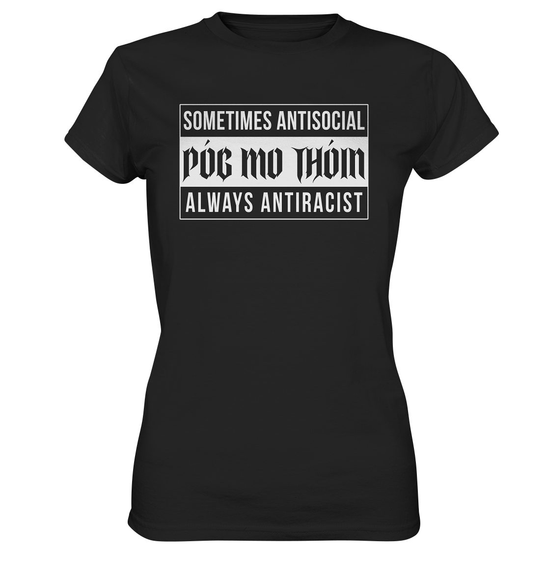 Póg Mo Thóin Streetwear "Sometimes Antisocial Always Anti Racist" - Ladies Premium Shirt