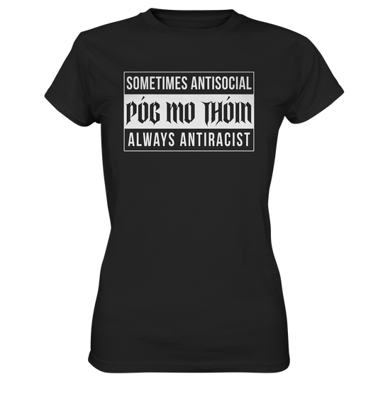 Póg Mo Thóin Streetwear "Sometimes Antisocial Always Anti Racist" - Ladies Premium Shirt