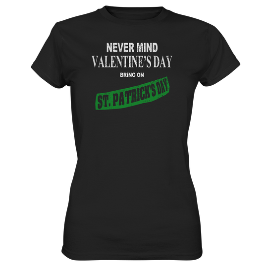 Never Mind Valentine's Day "Bring On St. Patrick's Day I" - Ladies Premium Shirt