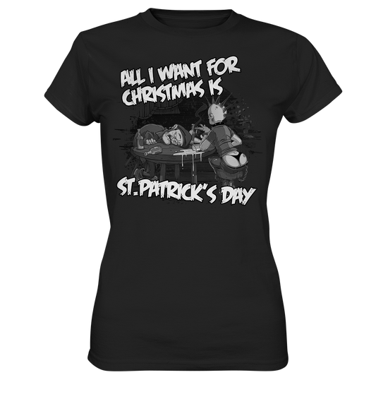 All I Want For Christmas is "St.Patrick's Day" - Ladies Premium Shirt