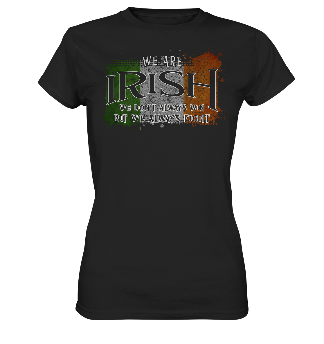 We Are Irish "We Always Fight"  - Ladies Premium Shirt