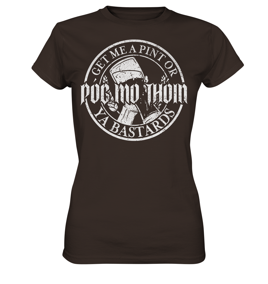 Póg Mo Thóin Streetwear "Get Me A Pint Ya Bastards" - Ladies Premium Shirt