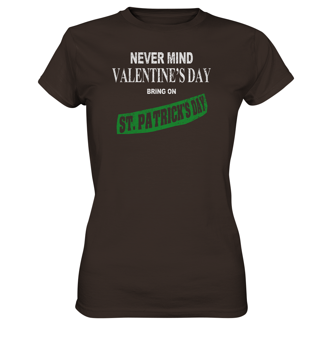 Never Mind Valentine's Day "Bring On St. Patrick's Day I" - Ladies Premium Shirt