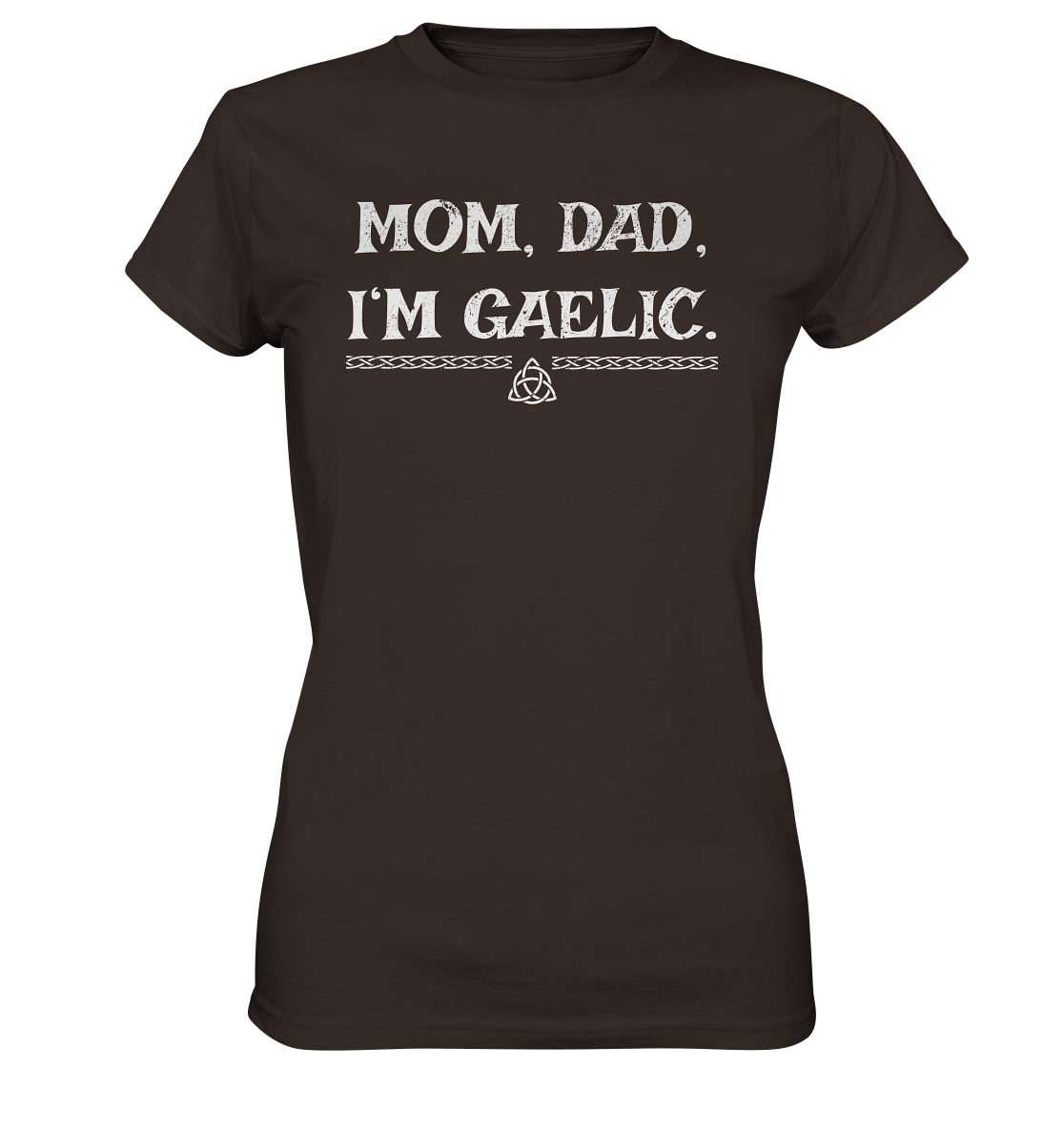 Mom, Dad "I'm Gaelic" - Ladies Premium Shirt