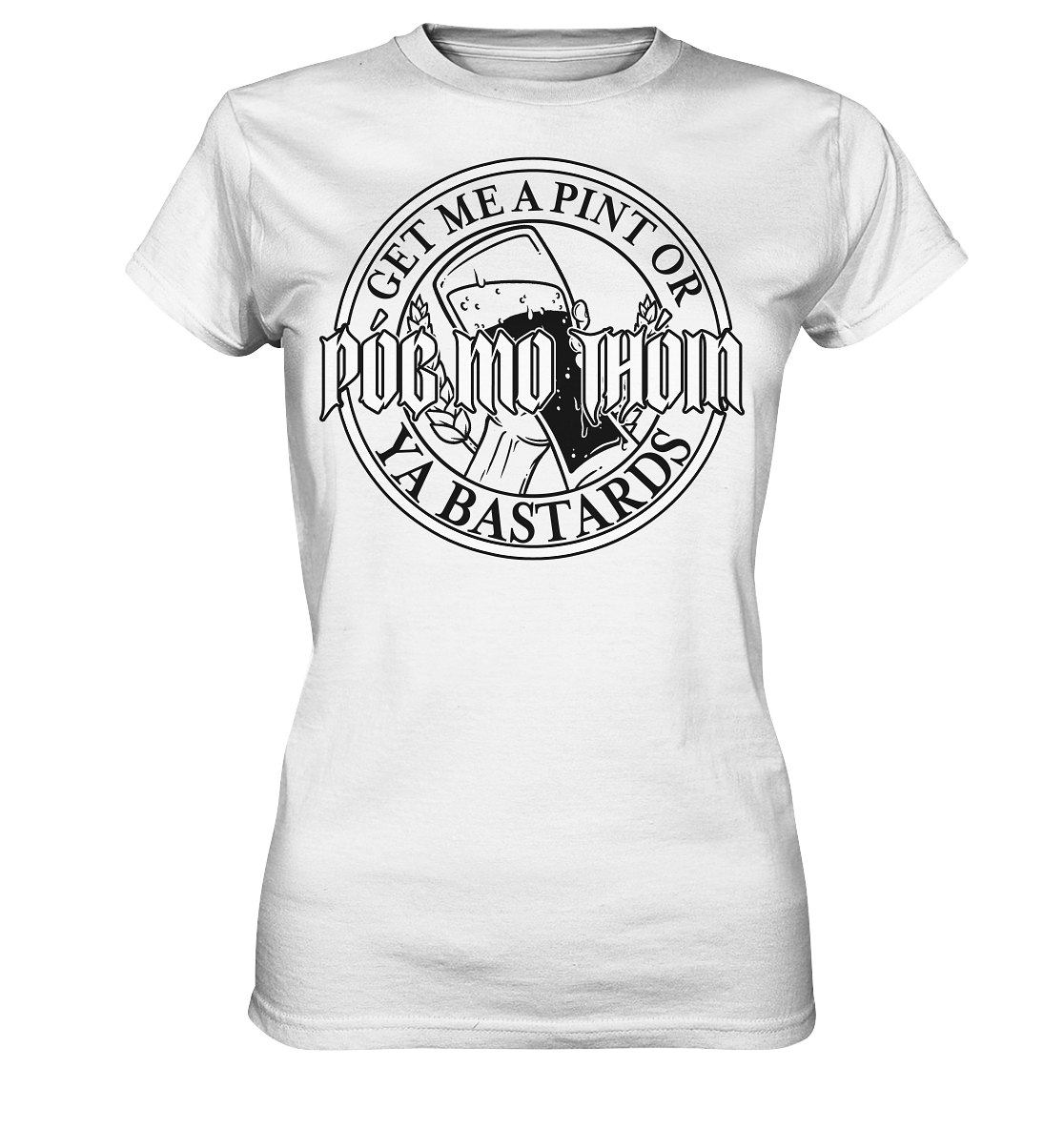 Póg Mo Thóin Streetwear "Get Me A Pint Ya Bastards" - Ladies Premium Shirt