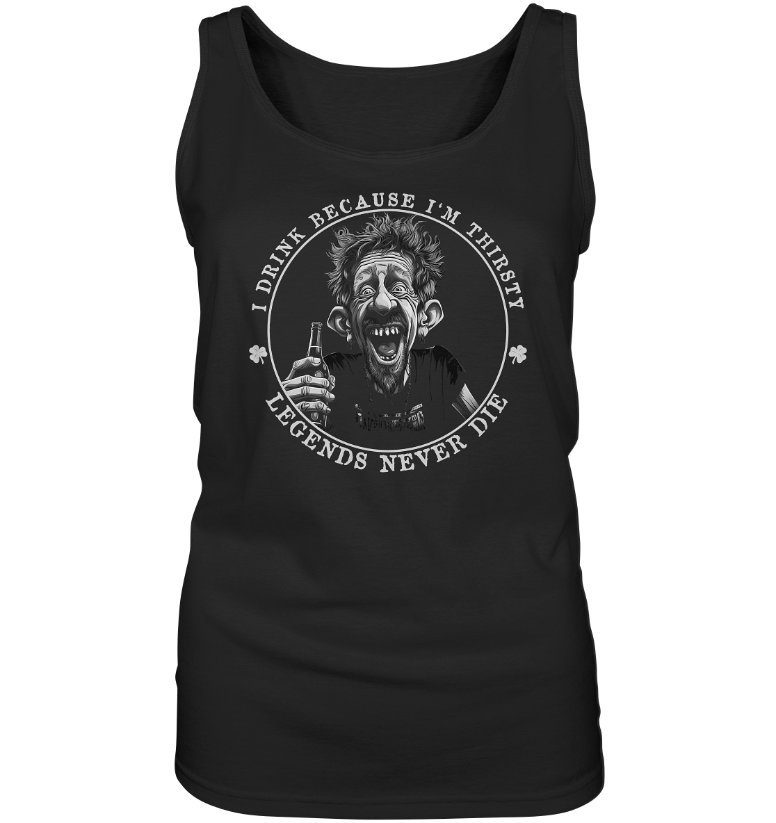 I Drink Because I'm Thirsty "Legends Never Die" - Ladies Tank-Top