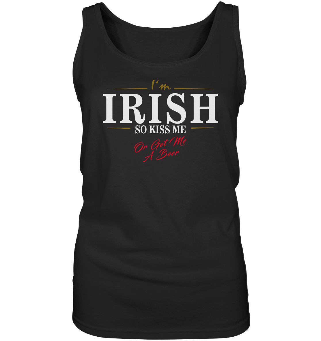 I'm Irish "So Kiss Me Or Get Me A Beer" - Ladies Tank-Top