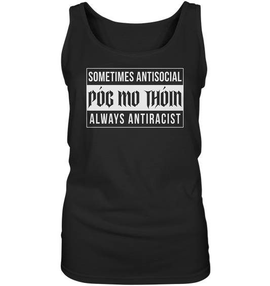 Póg Mo Thóin Streetwear "Sometimes Antisocial Always Anti Racist" - Ladies Tank-Top