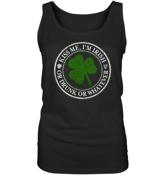 Kiss Me I'm Irish "Or Drunk Or Whatever" - Ladies Tank-Top