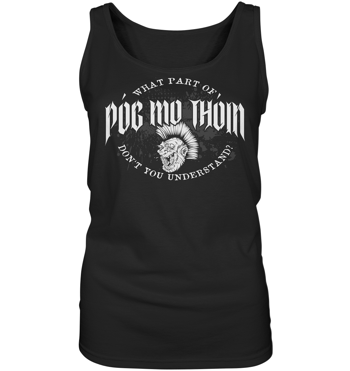 Póg Mo Thóin Streetwear "What Part Of / Don't You Understand" - Ladies Tank-Top