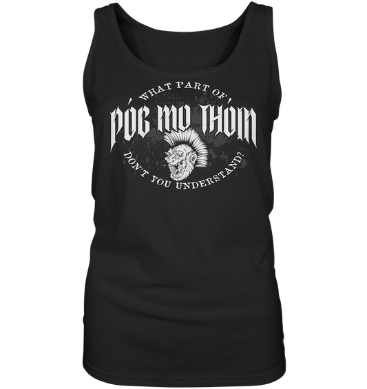 Póg Mo Thóin Streetwear "What Part Of / Don't You Understand" - Ladies Tank-Top