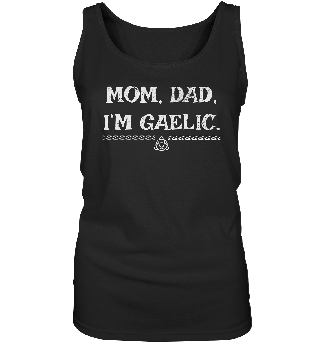 Mom, Dad "I'm Gaelic" - Ladies Tank-Top