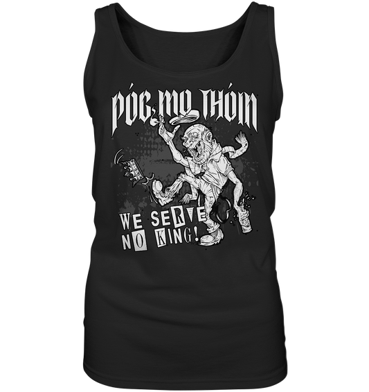 Póg Mo Thóin Streetwear "We Serve No King" - Ladies Tank-Top