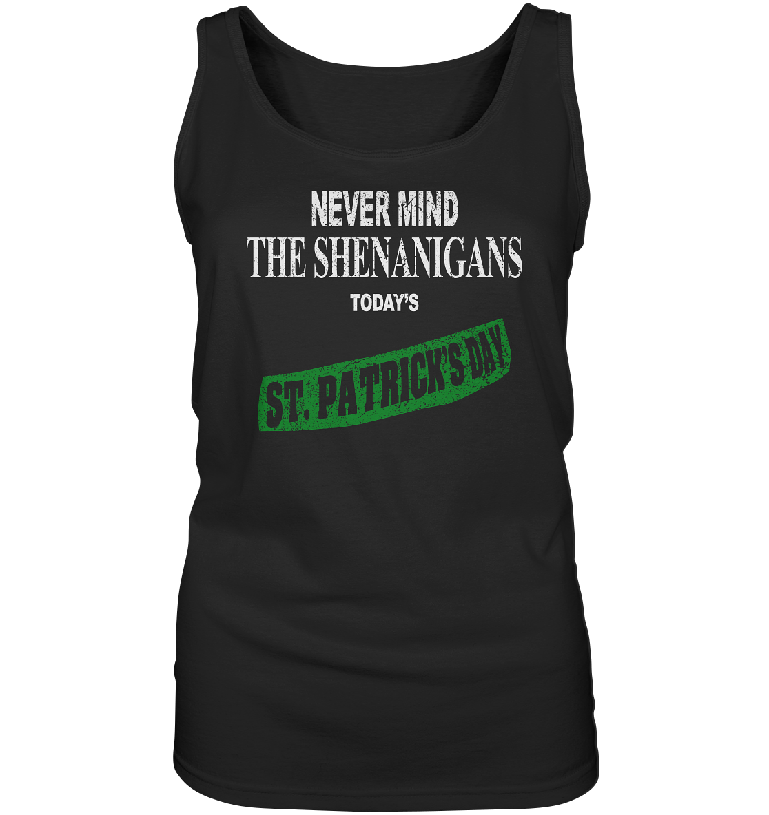 Never Mind The Shenanigans "Today's St. Patrick's Day I" - Ladies Tank-Top