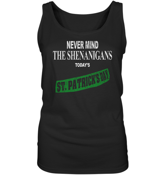 Never Mind The Shenanigans "Today's St. Patrick's Day I" - Ladies Tank-Top