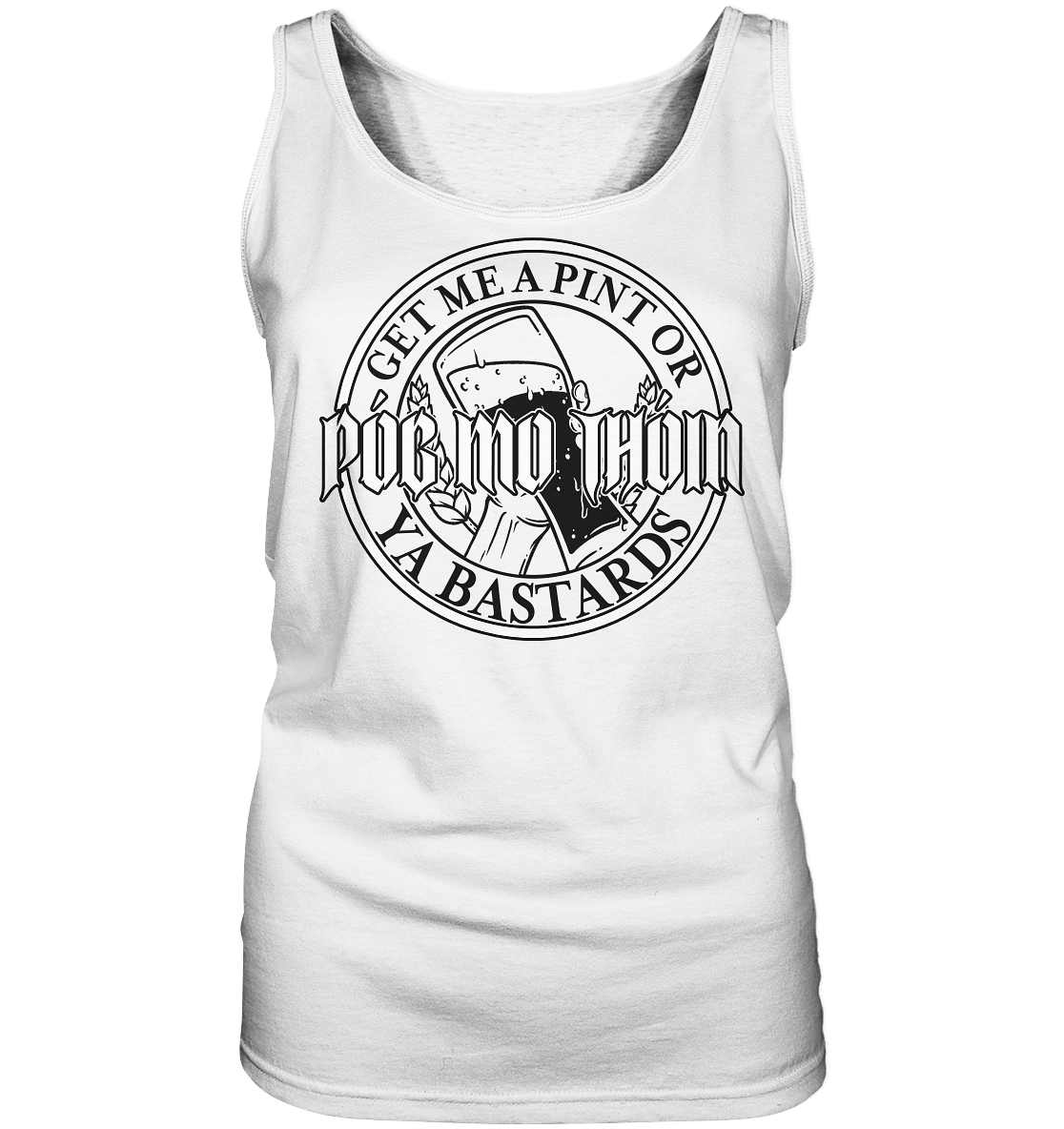 Póg Mo Thóin Streetwear "Get Me A Pint Ya Bastards" - Ladies Tank-Top