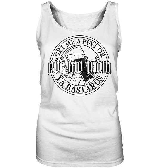 Póg Mo Thóin Streetwear "Get Me A Pint Ya Bastards" - Ladies Tank-Top