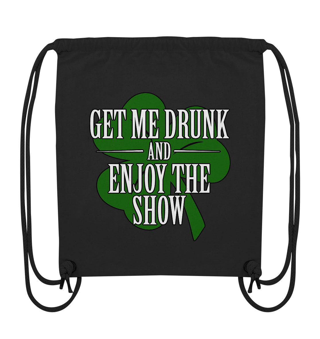 Get Me Drunk "And Enjoy The Show / Shamrock" - Organic Gym-Bag