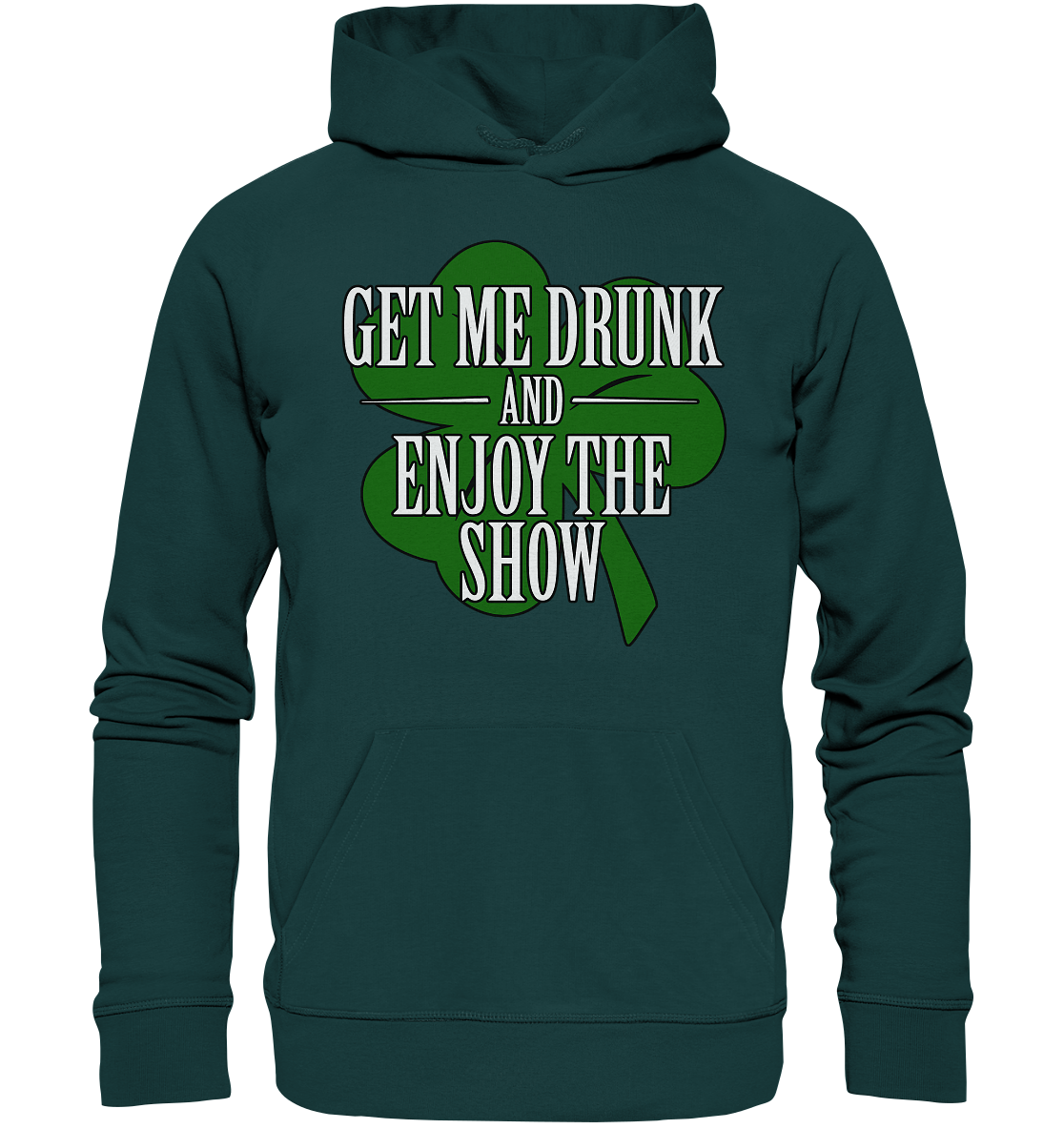 Get Me Drunk "And Enjoy The Show / Shamrock" - Organic Hoodie