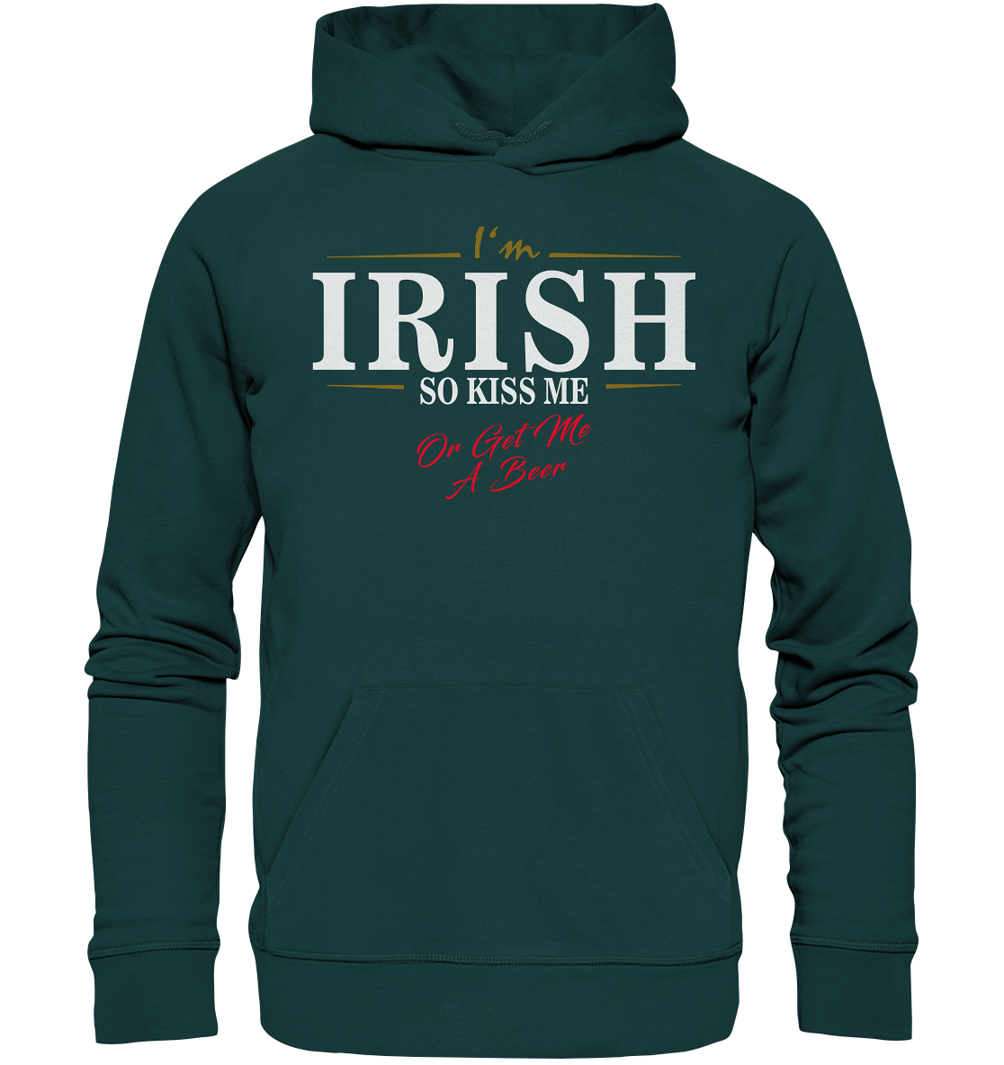 I'm Irish "So Kiss Me Or Get Me A Beer" - Organic Hoodie