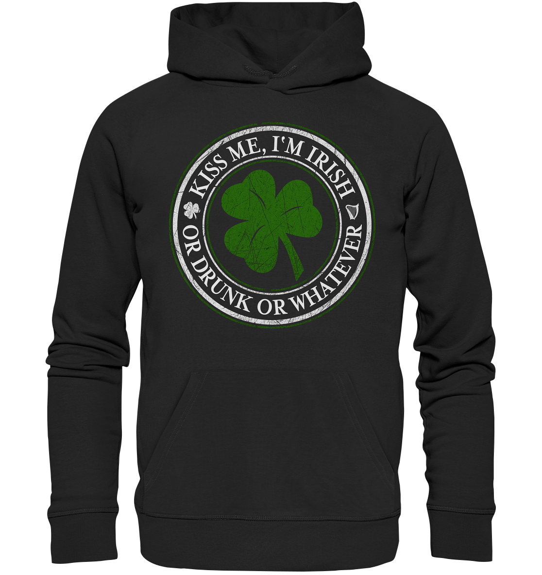 Kiss Me I'm Irish "Or Drunk Or Whatever" - Organic Hoodie