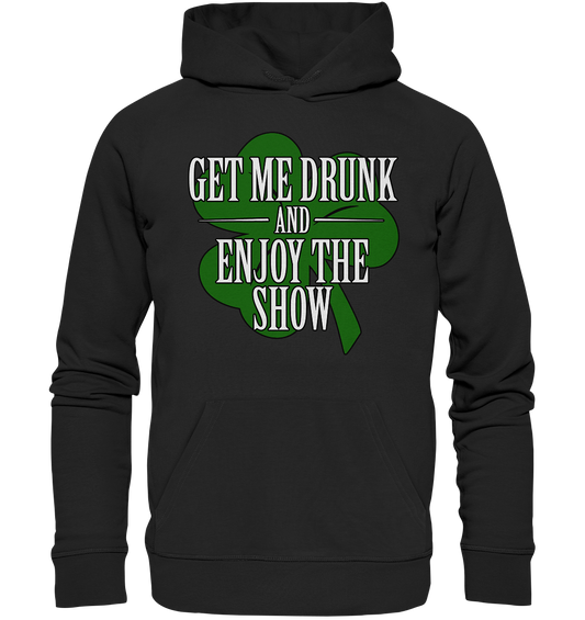 Get Me Drunk "And Enjoy The Show / Shamrock" - Organic Hoodie