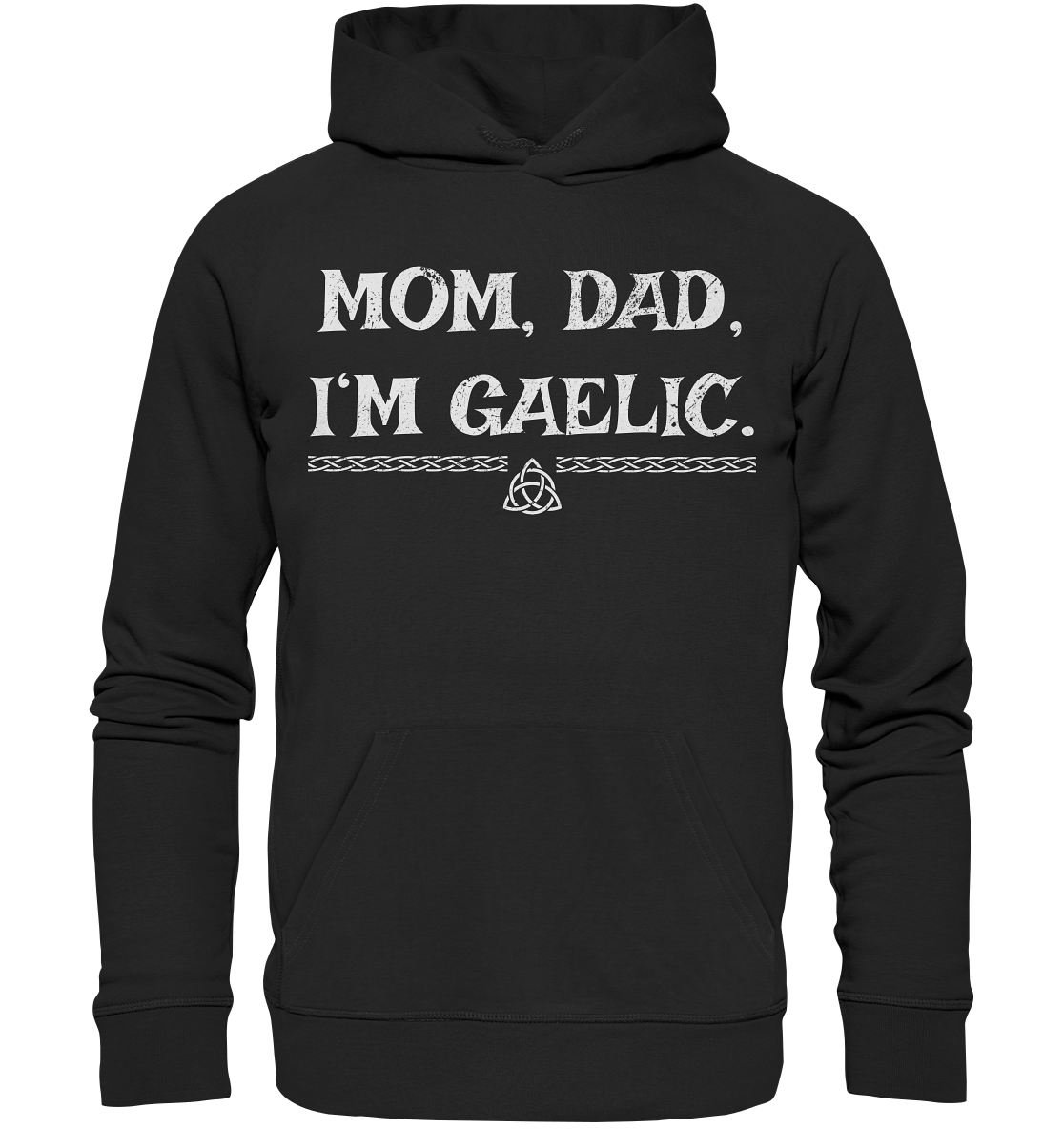 Mom, Dad "I'm Gaelic" - Organic Hoodie