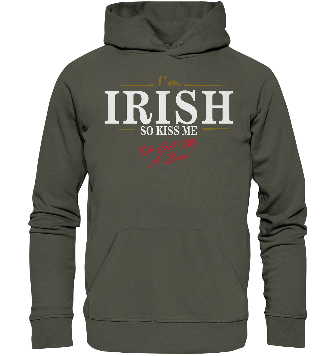 I'm Irish "So Kiss Me Or Get Me A Beer" - Organic Hoodie