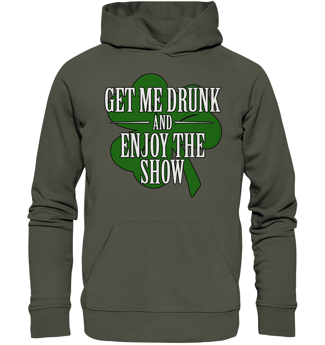 Get Me Drunk "And Enjoy The Show / Shamrock" - Organic Hoodie